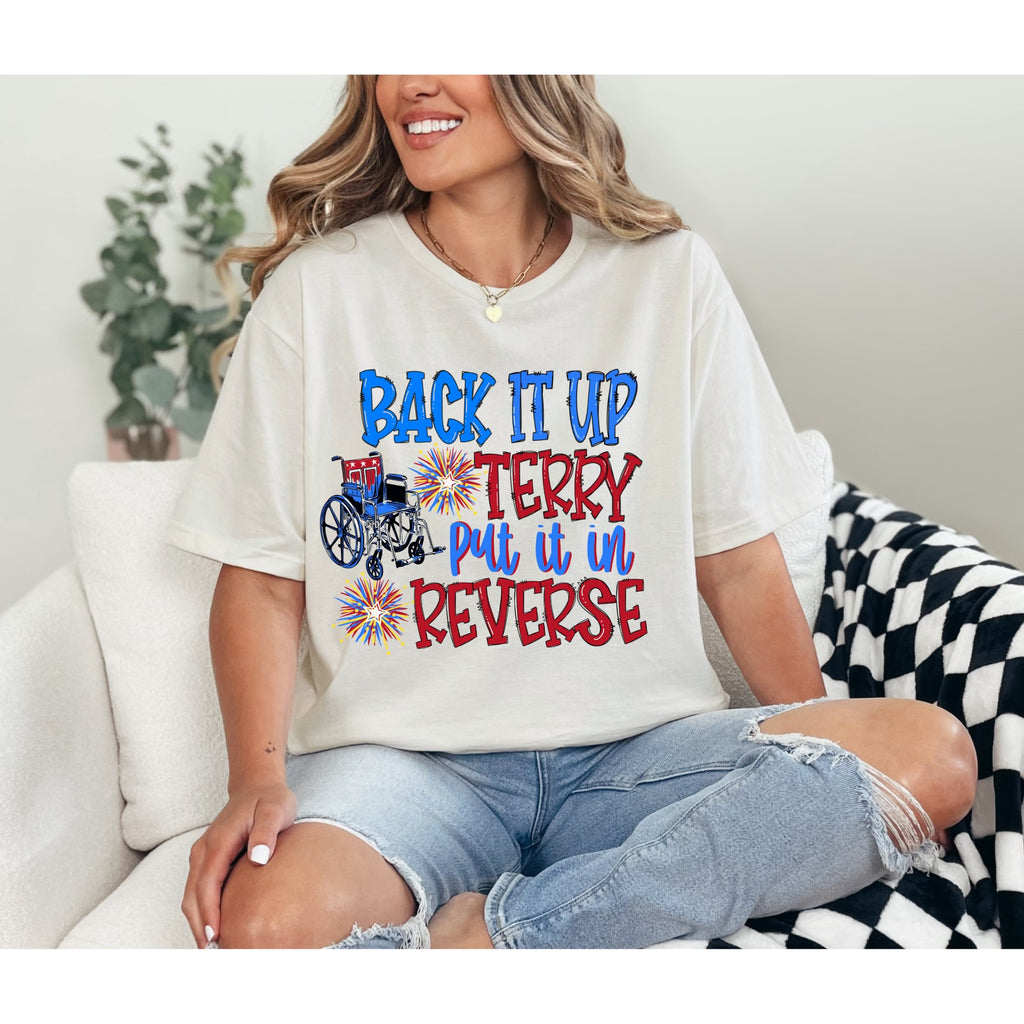 Back It Up Terry, Put It In Reverse Patriotic Tee!