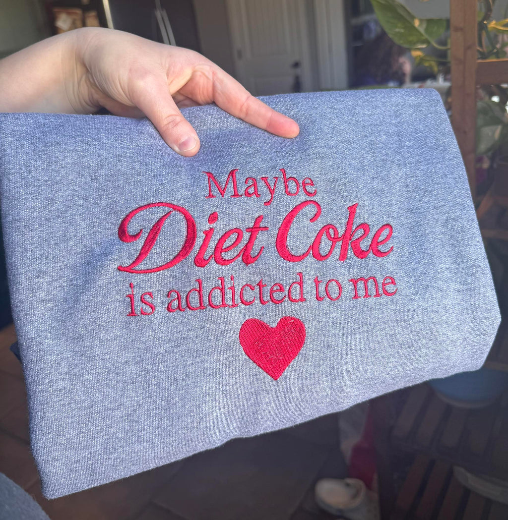 "Maybe Diet Coke is Addicted to Me" Embroidered Sweatshirt