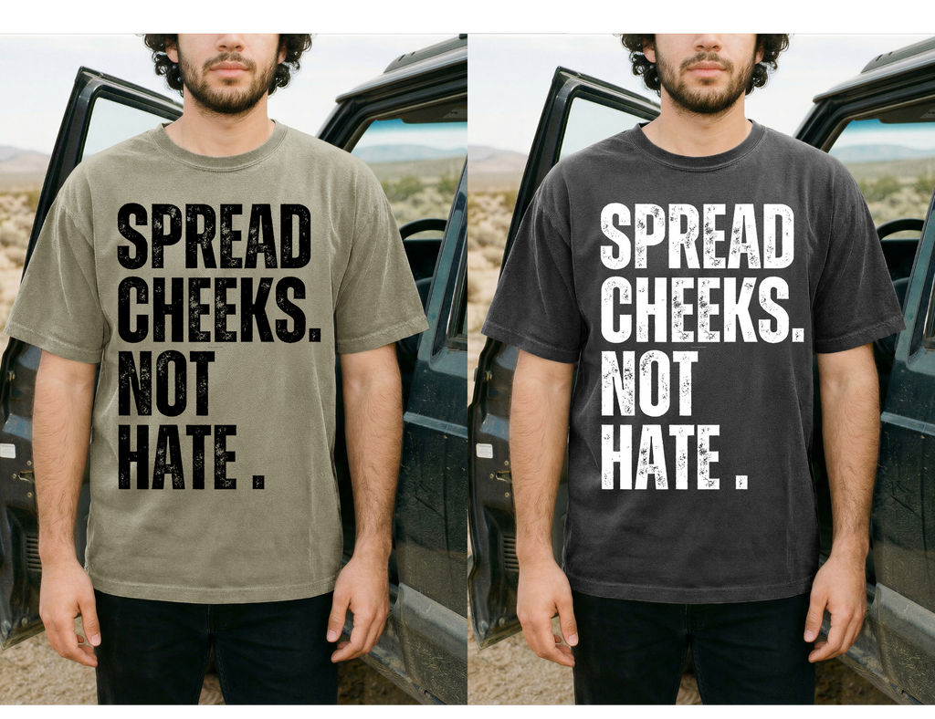 Spread Cheeks, Not Hate Design!
