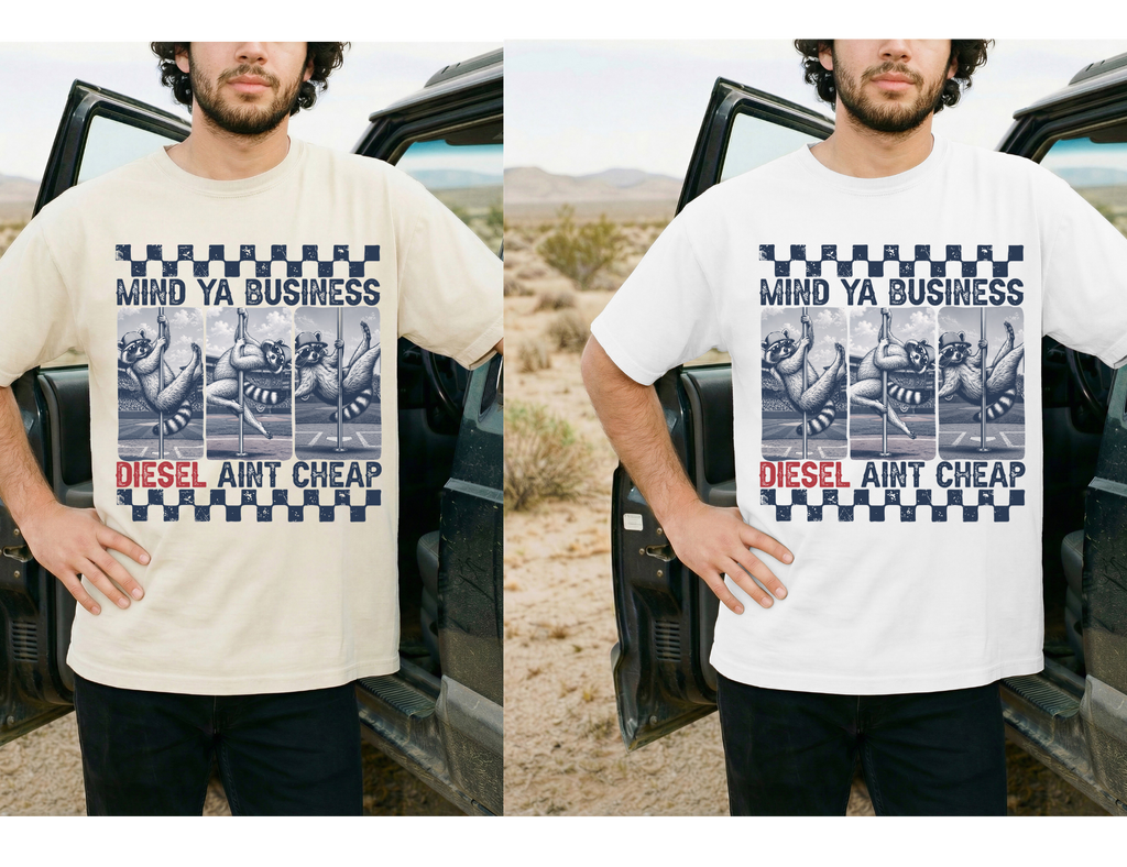 Mind Ya Business, Diesel Aint Cheap Design!