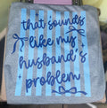 That Sounds Like My Husbands Problem Design!
